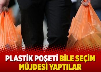 Plastik poşeti bile seçim müjdesi yaptılar