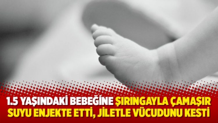 Bir aylık bebeğe öz annesinden çamaşır sulu işkence