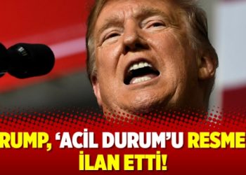 Trump, ‘Acil Durum’u resmen ilan etti!