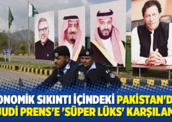 Ekonomik sıkıntı içindeki Pakistan’dan Suudi Prens’e ‘süper lüks’ karşılama