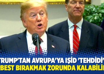 Trump’tan Avrupa’ya IŞİD ‘tehdidi’: Serbest bırakmak zorunda kalabiliriz!