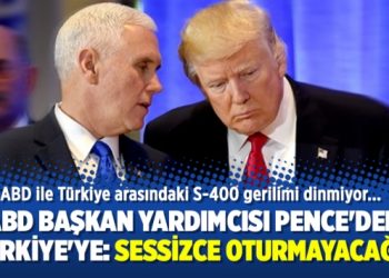 ABD Başkan Yardımcısı Pence’den Türkiye’ye: Sessizce oturmayacağız