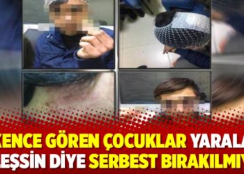 İşkence gören çocuklar yaraları iyileşsin diye serbest bırakılmıyor