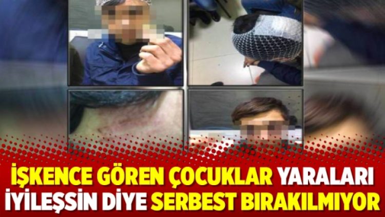 İşkence gören çocuklar yaraları iyileşsin diye serbest bırakılmıyor