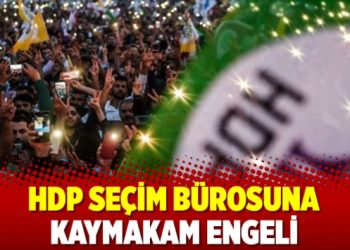 HDP seçim bürosuna kaymakam engeli