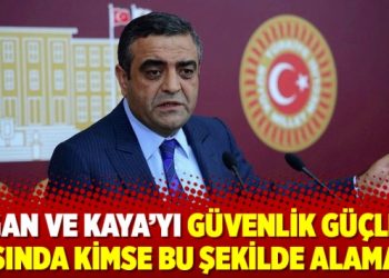 ‘Ugan ve Kaya’yı güvenlik güçleri dışında kimse bu şekilde alamaz’