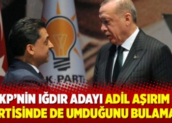 AKP’nin Iğdır adayı Adil Aşırım 6. partisinde de umduğunu bulamadı