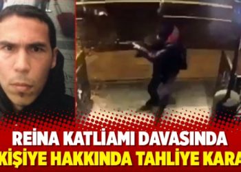 Reina Katliamı davasında 17 kişiye hakkında tahliye kararı