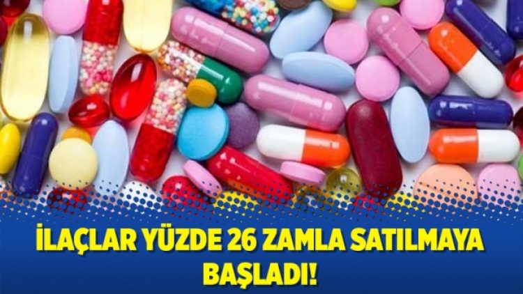 İlaçlar yüzde 26 zamla satılmaya başladı!