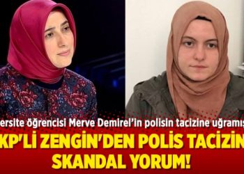 AKP’li Zengin’den polis tacizine skandal yorum