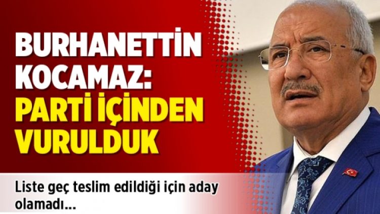Burhanettin Kocamaz: Parti içinden vurulduk