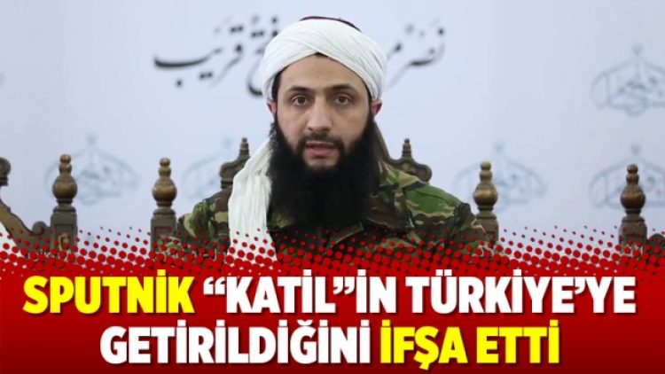 Sputnik “Katil”in Türkiye’ye getirildiğini ifşa etti