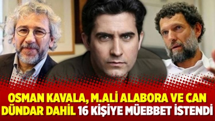 Osman Kavala, M.Ali Alabora ve Can Dündar dahil 16 kişiye müebbet istendi