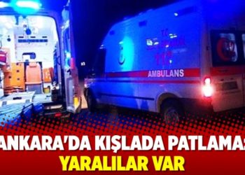 Ankara’da kışlada patlama: Yaralılar var