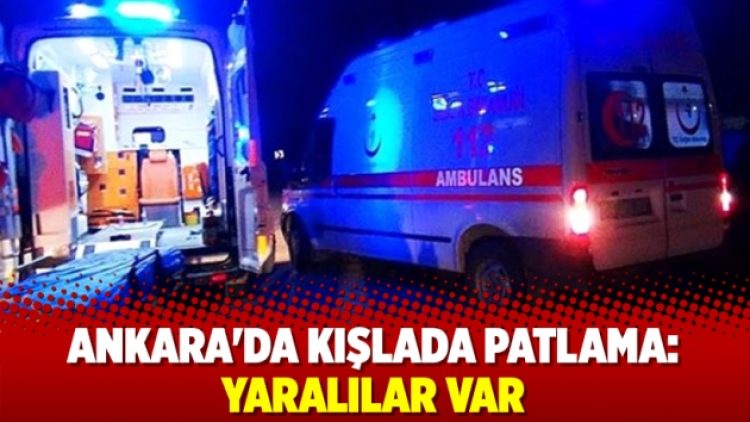 Ankara’da kışlada patlama: Yaralılar var