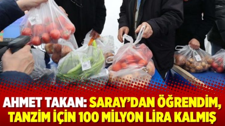 Ahmet Takan: Saray’dan öğrendim, tanzim için 100 milyon lira kalmış