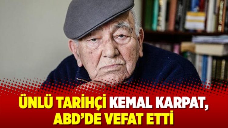 Ünlü tarihçi Kemal Karpat, ABD’de vefat etti
