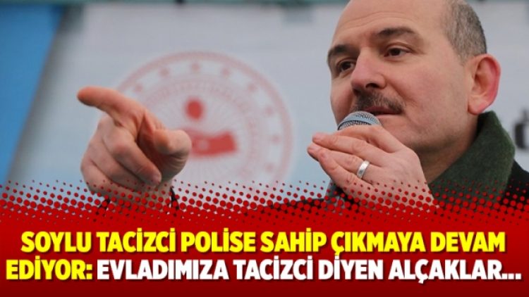 Soylu tacizci polise sahip çıkmaya devam ediyor: Evladımıza tacizci diyen alçaklar…