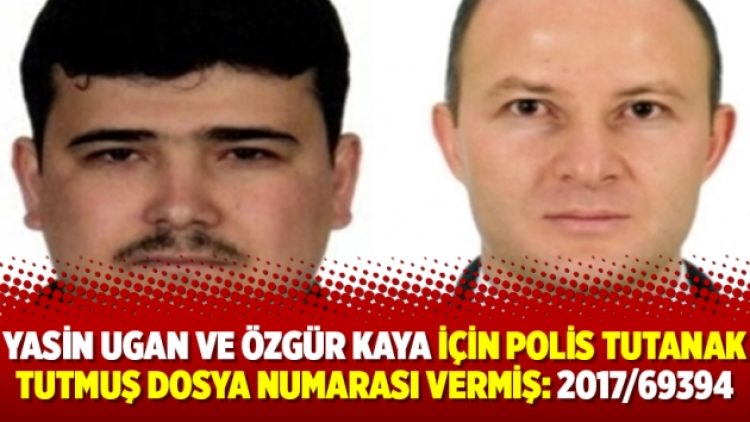 Yasin Ugan ve Özgür Kaya için polis tutanak tutmuş dosya numarası vermiş: 2017/69394
