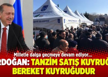 Erdoğan: Tanzim satış kuyruğu bereket kuyruğudur