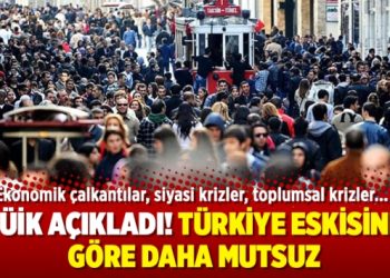 TÜİK açıkladı! Türkiye eskisine göre daha mutsuz