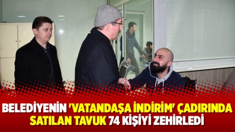 Belediyenin ‘vatandaşa indirim’ çadırında satılan tavuk 74 kişiyi zehirledi