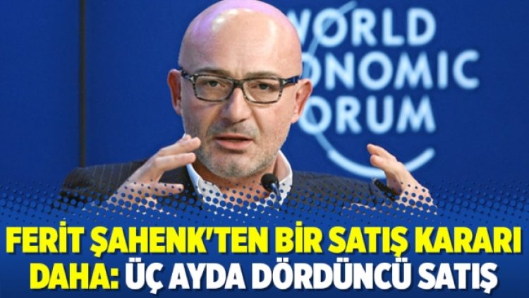 Ferit Şahenk’ten bir satış kararı daha: Üç ayda dördüncü satış