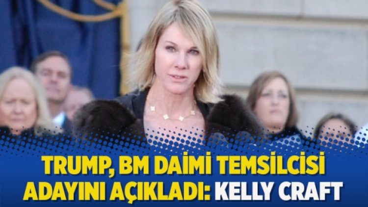 Trump, BM Daimi Temsilcisi adayını açıkladı: Kelly Craft
