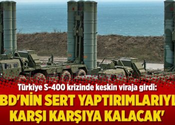 Türkiye S-400 krizinde keskin viraja girdi: ‘ABD’nin sert yaptırımlarıyla karşı karşıya kalacak’