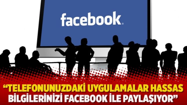WSJ: Telefonunuzdaki uygulamalar hassas bilgilerinizi Facebook ile paylaşıyor