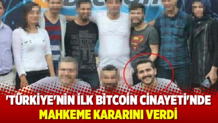 ‘Türkiye’nin ilk bitcoin cinayeti’nde mahkeme kararını verdi