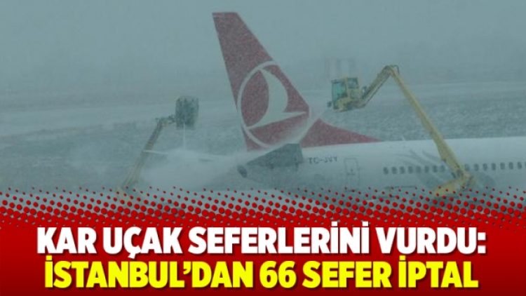 Kar uçak seferlerini vurdu: İstanbul’dan 66 sefer iptal