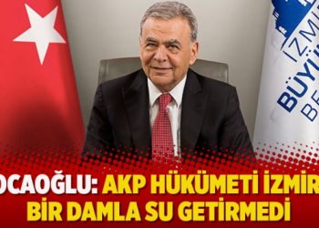 Kocaoğlu: AKP hükümeti İzmir’e bir damla su getirmedi