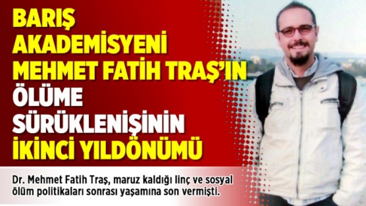 Barış Akademisyeni Mehmet Fatih Traş’ın ölüme sürüklenişinin ikinci yıldönümü