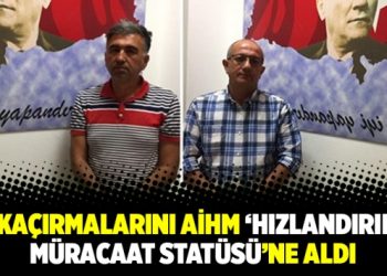 MİT kaçırmalarını AİHM ‘hızlandırılmış müracaat statüsü’ne aldı