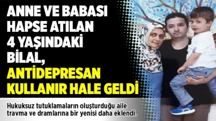 Anne ve babası hapse atılan 4 yaşındaki Bilal, antidepresan kullanır hale geldi