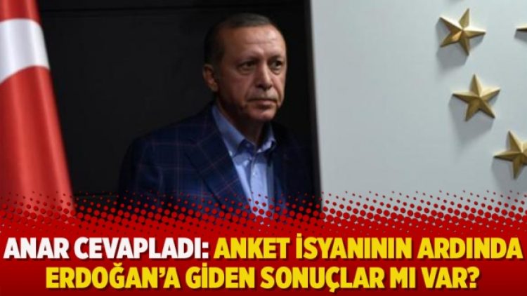 ANAR cevapladı: Anket isyanının ardında Erdoğan’a giden sonuçlar mı var?