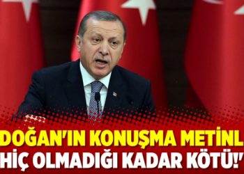 ‘Erdoğan’ın konuşma metinleri hiç olmadığı kadar kötü’