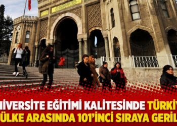 Üniversite eğitimi kalitesinde Türkiye 137 ülke arasında 101’inci sıraya geriledi