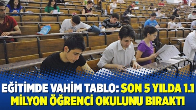 Eğitimde vahim tablo: Son 5 yılda 1.1 milyon öğrenci okulunu bıraktı