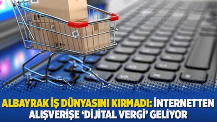Albayrak iş dünyasını kırmadı: İnternetten alışverişe ‘dijital vergi’ geliyor
