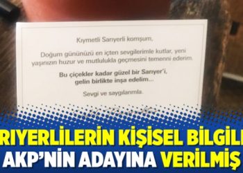 Sarıyerlilerin kişisel bilgileri AKP’nin adayına verilmiş