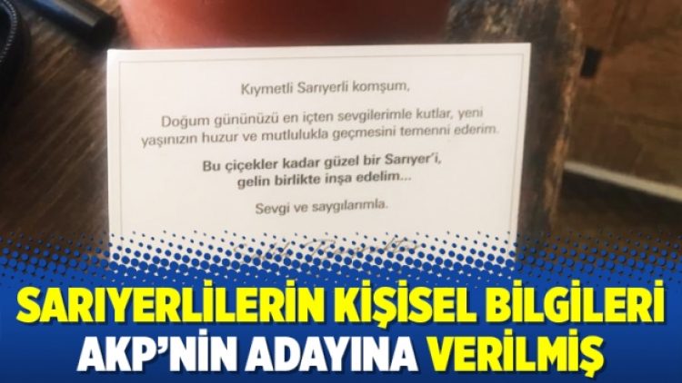Sarıyerlilerin kişisel bilgileri AKP’nin adayına verilmiş