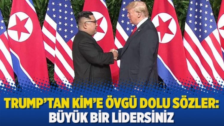 Trump’tan Kim’e övgü dolu sözler: Büyük bir lidersiniz