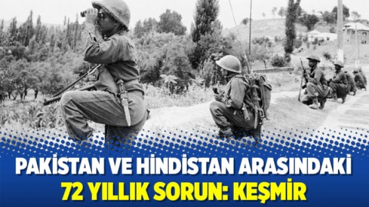 Pakistan ve Hindistan arasındaki 72 yıllık sorun: Keşmir