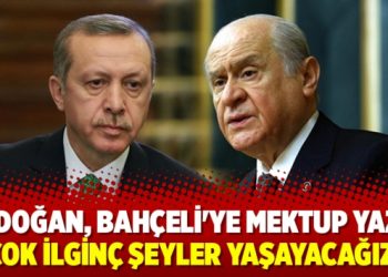 ‘Erdoğan, Bahçeli’ye mektup yazdı, çok ilginç şeyler yaşayacağız’