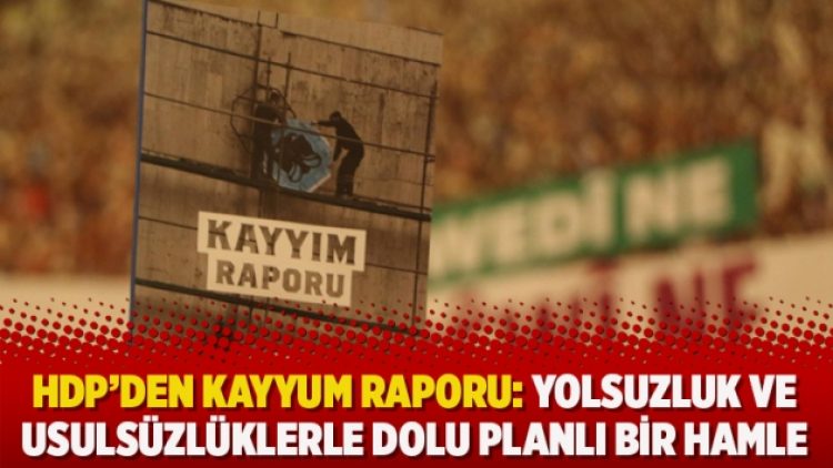 HDP’den kayyum raporu: Yolsuzluk ve usulsüzlüklerle dolu planlı bir hamle