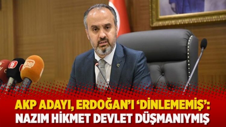 AKP adayı, Erdoğan’ı ‘dinlememiş’: Nazım Hikmet devlet düşmanıymış
