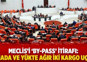 Meclis’i ‘by-pass’ itirafı: Pahada ve yükte ağır iki kargo uçağı