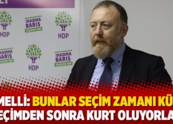 Temelli: Bunlar seçim zamanı Kürt, seçimden sonra Kurt oluyorlar